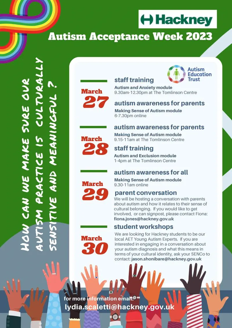 We would like to invite you to join us for Hackney training and workshop sessions during the international Autism Acceptance Week, which this year takes place during the last week of March. The flyer outlining plans for the week is attached - our theme is Autism and Intersectionality